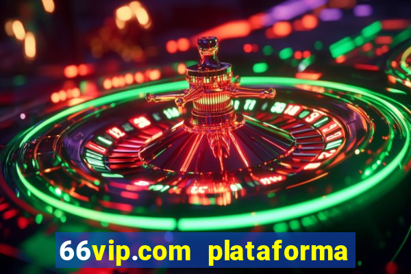 66vip.com plataforma de jogos